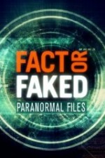 Fact or Faked Paranormal Files